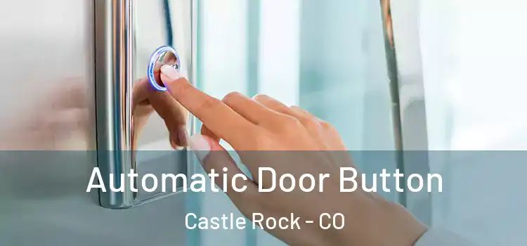 Automatic Door Button Castle Rock - CO