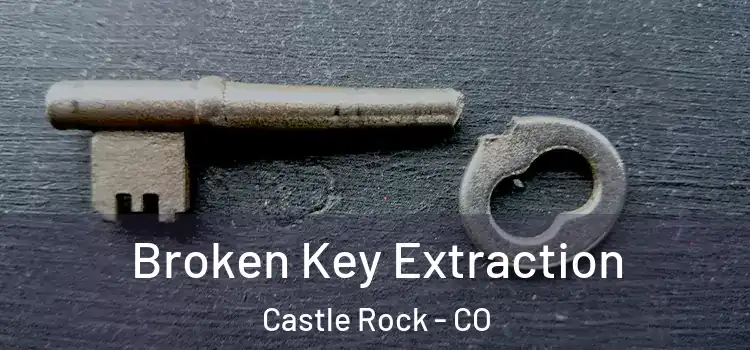 Broken Key Extraction Castle Rock - CO
