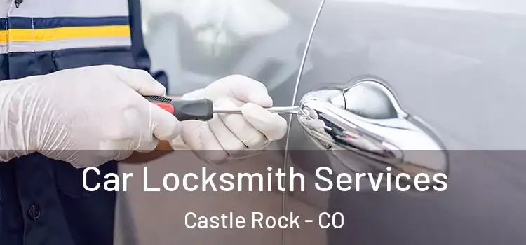 Car Locksmith Services Castle Rock - CO