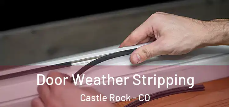Door Weather Stripping Castle Rock - CO