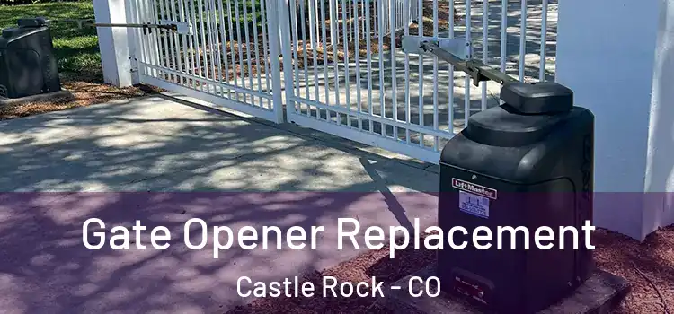 Gate Opener Replacement Castle Rock - CO