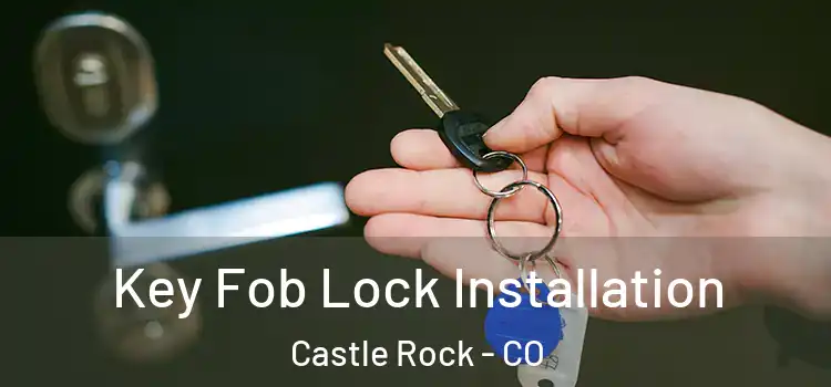 Key Fob Lock Installation Castle Rock - CO