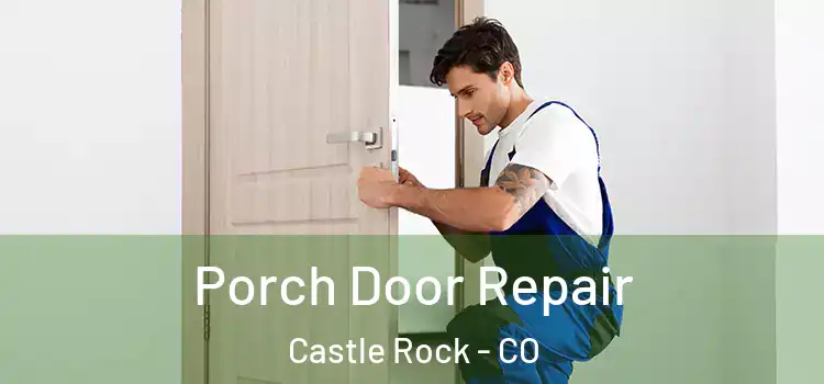  Porch Door Repair Castle Rock - CO